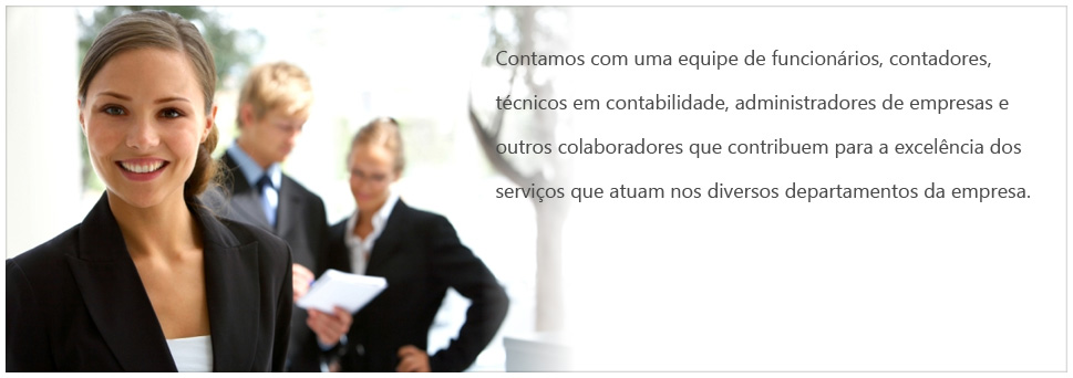 Contamos com uma equipe de funcionrios, contadores, tcnicos em contabilidade, estudantes de cincia contbil e outros colaboradores que contribuem para a excelncia dos servios que atuam nos diversos departamentos da empresa.